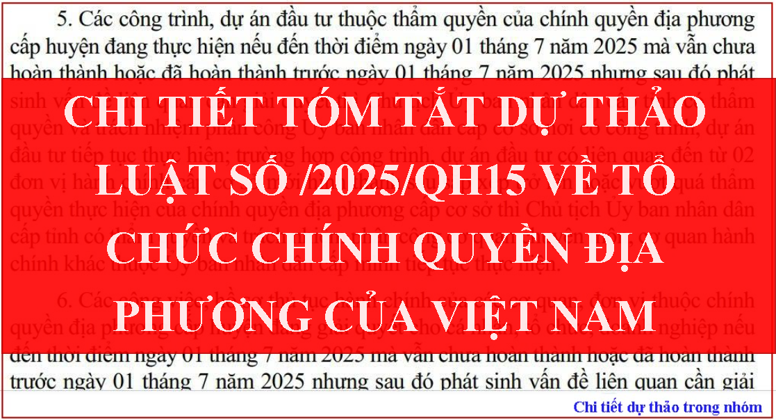 Chi tiết tóm tắt dự thảo Luật số /2025/QH15 về Tổ chức chính quyền địa phương của Việt Nam